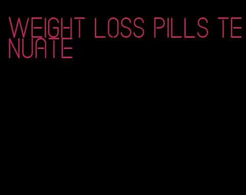 weight loss pills tenuate