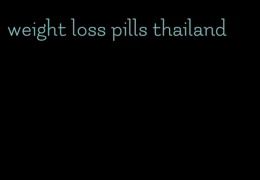 weight loss pills thailand