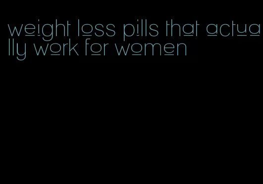 weight loss pills that actually work for women