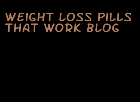 weight loss pills that work blog