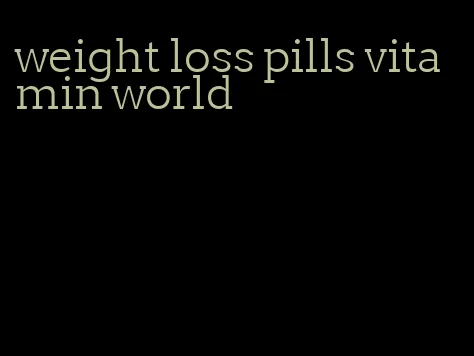 weight loss pills vitamin world