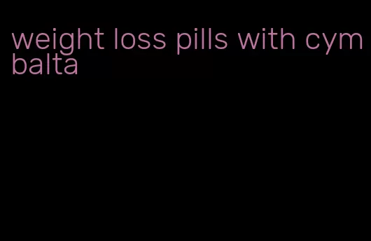 weight loss pills with cymbalta