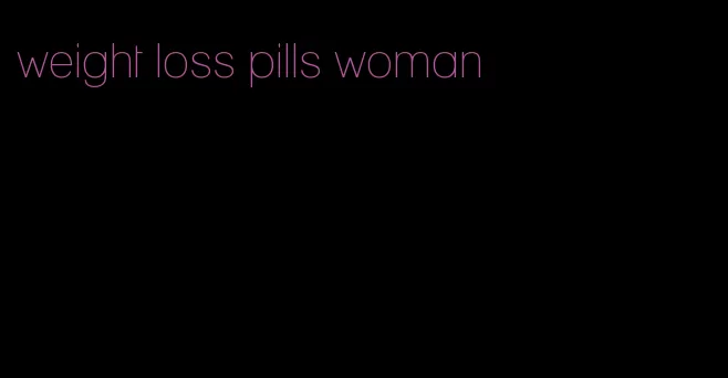 weight loss pills woman