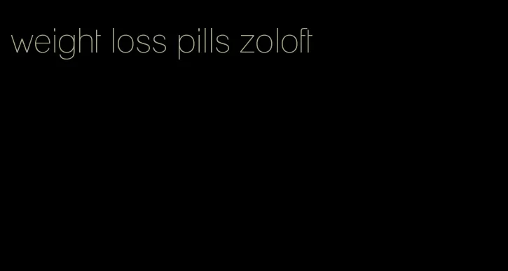 weight loss pills zoloft