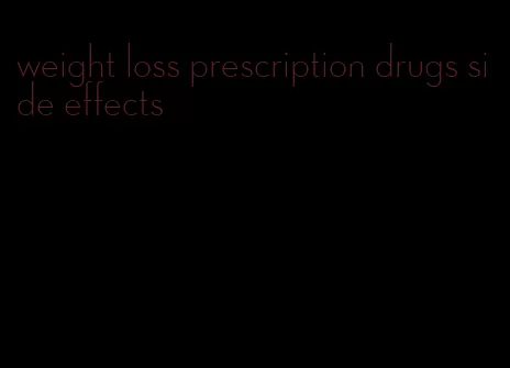 weight loss prescription drugs side effects