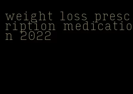 weight loss prescription medication 2022