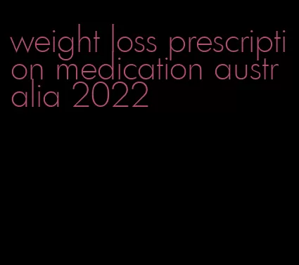 weight loss prescription medication australia 2022
