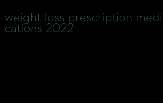 weight loss prescription medications 2022