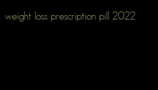 weight loss prescription pill 2022