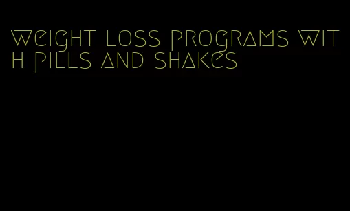 weight loss programs with pills and shakes