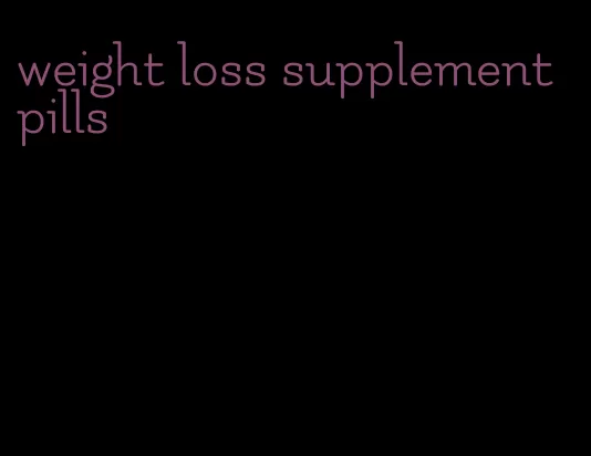 weight loss supplement pills