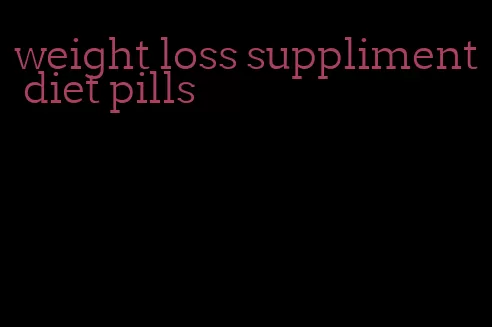 weight loss suppliment diet pills