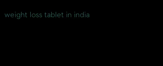 weight loss tablet in india