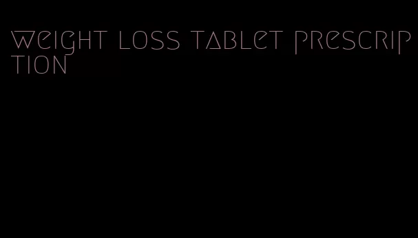 weight loss tablet prescription