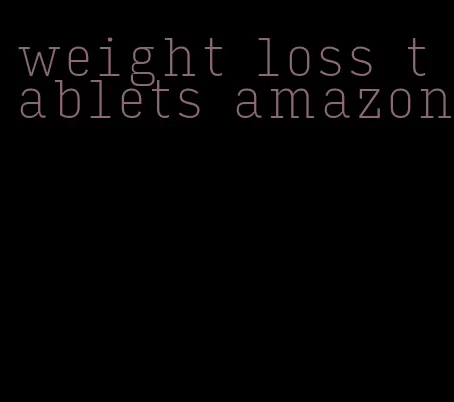 weight loss tablets amazon