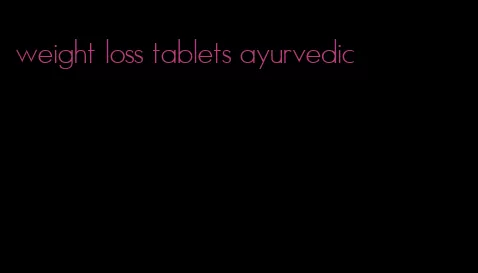 weight loss tablets ayurvedic