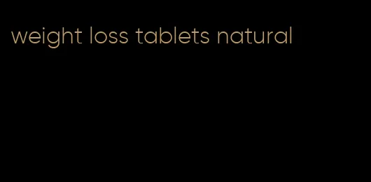 weight loss tablets natural