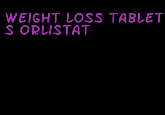 weight loss tablets orlistat