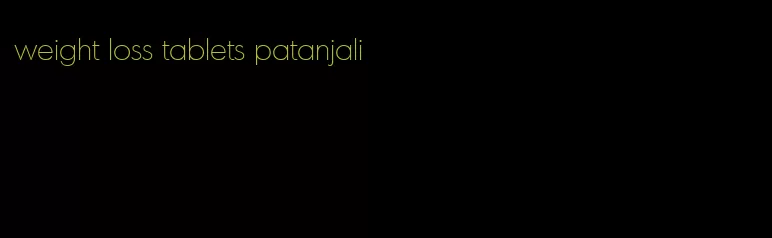 weight loss tablets patanjali