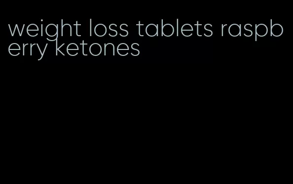 weight loss tablets raspberry ketones