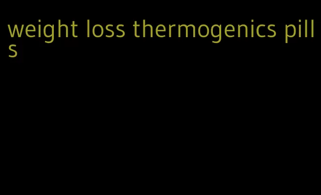 weight loss thermogenics pills