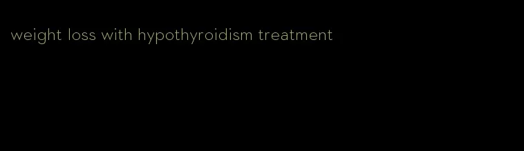 weight loss with hypothyroidism treatment