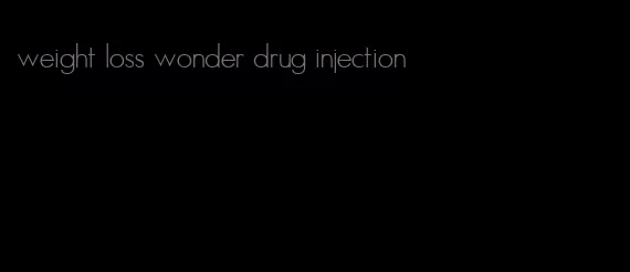 weight loss wonder drug injection