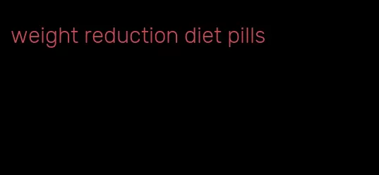 weight reduction diet pills