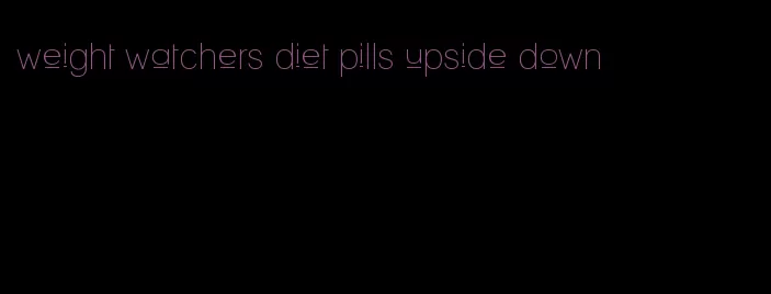 weight watchers diet pills upside down