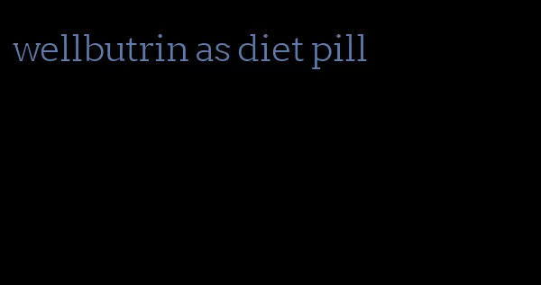 wellbutrin as diet pill