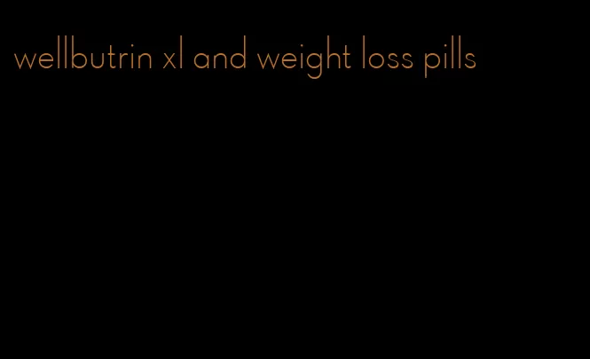 wellbutrin xl and weight loss pills