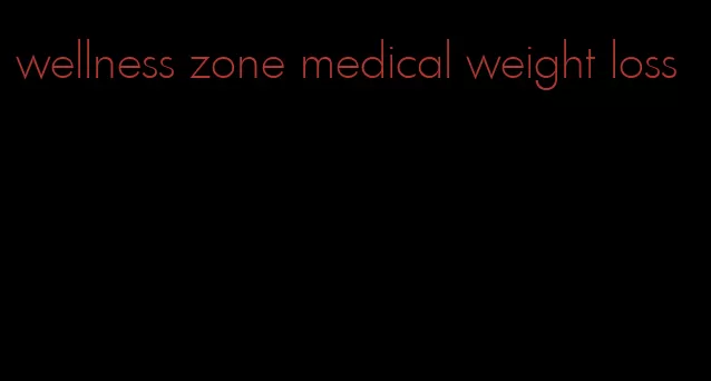 wellness zone medical weight loss