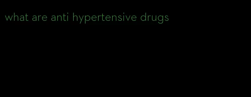 what are anti hypertensive drugs