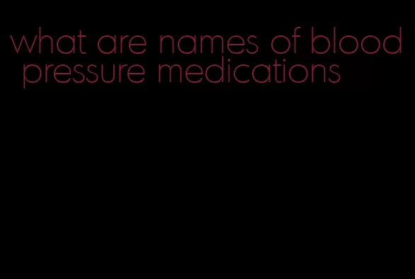 what are names of blood pressure medications
