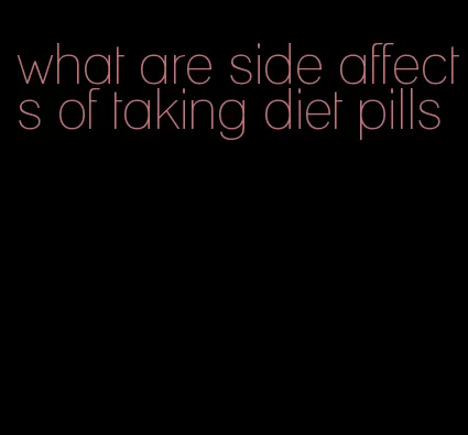 what are side affects of taking diet pills