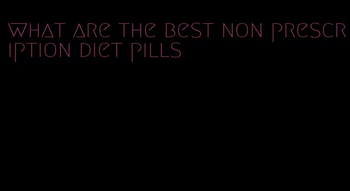 what are the best non prescription diet pills