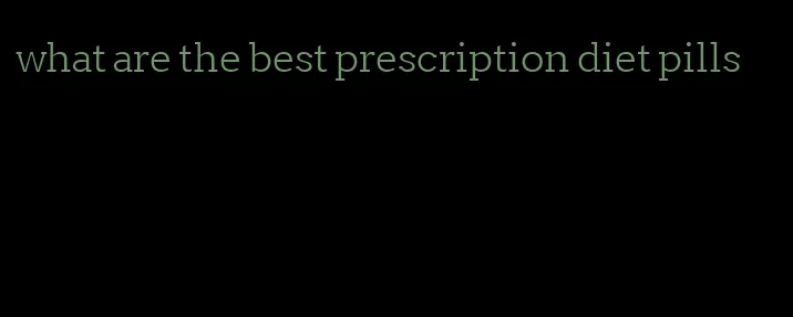 what are the best prescription diet pills