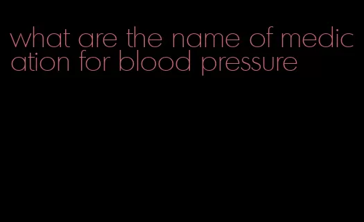 what are the name of medication for blood pressure