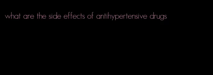 what are the side effects of antihypertensive drugs