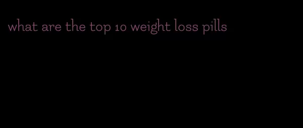 what are the top 10 weight loss pills