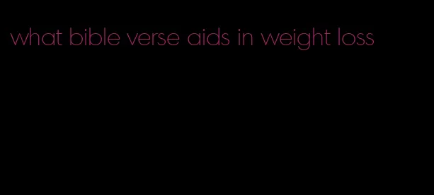 what bible verse aids in weight loss