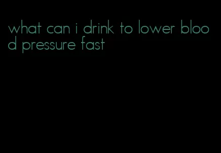 what can i drink to lower blood pressure fast