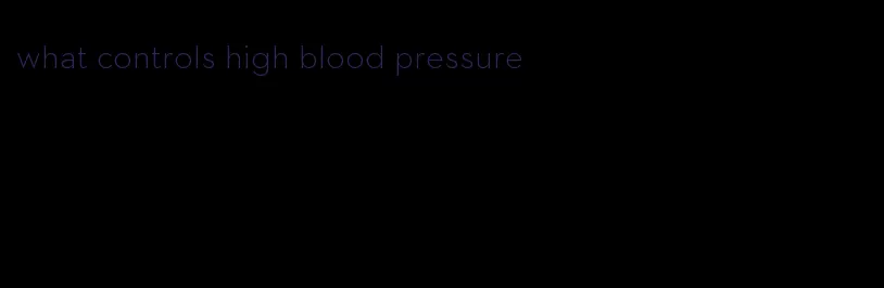 what controls high blood pressure