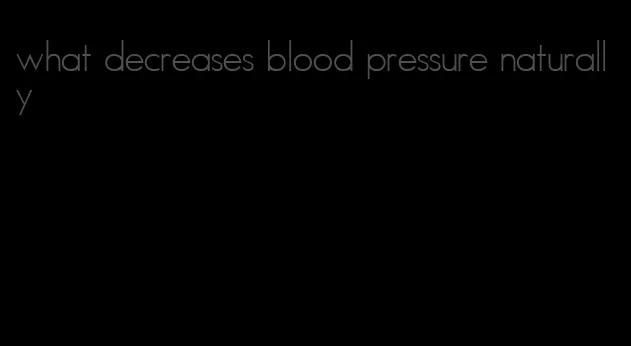 what decreases blood pressure naturally