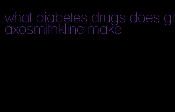 what diabetes drugs does glaxosmithkline make