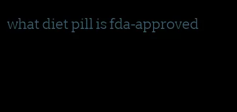 what diet pill is fda-approved