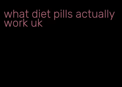 what diet pills actually work uk