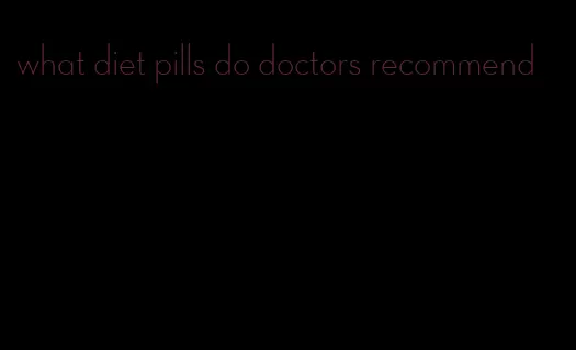 what diet pills do doctors recommend