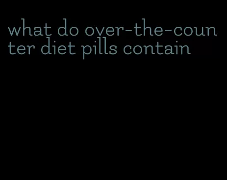 what do over-the-counter diet pills contain