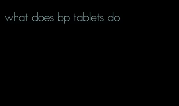 what does bp tablets do